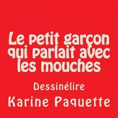 Le Petit Garcon Qui Parlait Avec Les Mouches - Karine Paq...