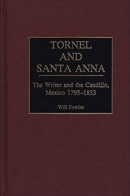 Libro Tornel And Santa Anna : The Writer And The Caudillo...