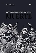 Comprar Diccionario Ilustrado De La Muerte, De Sabatier, Robert. Editorial Gg, Sl, Tapa Dura En Español