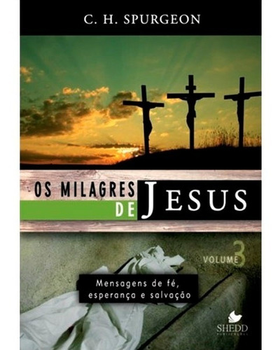 Os Milagres De Jesus- Vol. 3 Charles H. Spurgeon