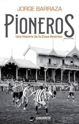 Libro Pioneros: Historia De La Copa América - Jorge Barraza