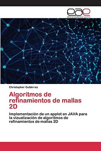 Libro: Algoritmos De Refinamientos De Mallas 2d: Implementac