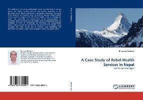 Libro A Case Study Of Rebel Health Services In Nepal - Bh...