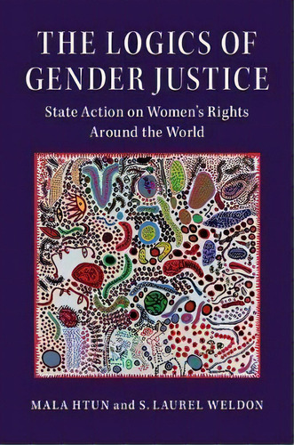 Cambridge Studies In Gender And Politics: The Logics Of Gender Justice: State Action On Women's R..., De Mala Htun. Editorial Cambridge University Press, Tapa Dura En Inglés