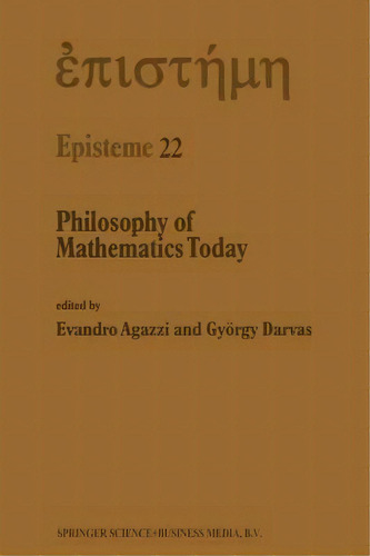 Philosophy Of Mathematics Today, De Evandro Agazzi. Editorial Springer, Tapa Blanda En Inglés