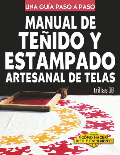 Libro Manual De Teñido Y Estampado Artesanal De Telas