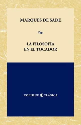 La Filosofía En El Tocador, Marqués De Sade, Ed. Colihue