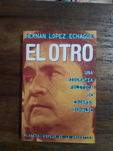El Otro. Biografía Política De Eduardo Duhalde