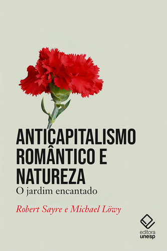 Anticapitalismo romântico e natureza: O jardim encantado, de Sayre, Robert. Editorial Editora Unesp, capa mole em português, 2021
