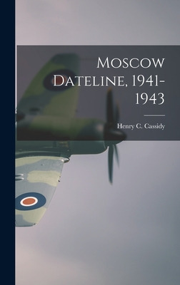 Libro Moscow Dateline, 1941-1943 - Cassidy, Henry C. (hen...