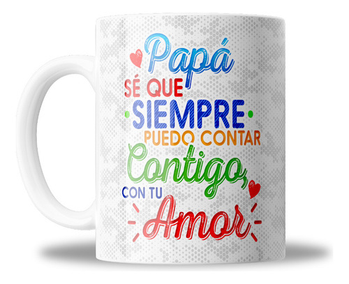 Taza De Ceramica, Se Que Puedo Contar Con Tu Amor, Papá,11oz