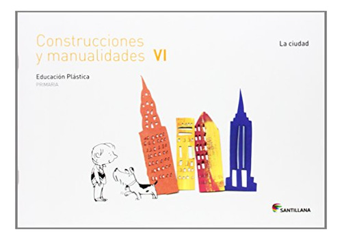 Cuaderno Construcciones Y Manualidades Vi La Ciudad 6 Primar
