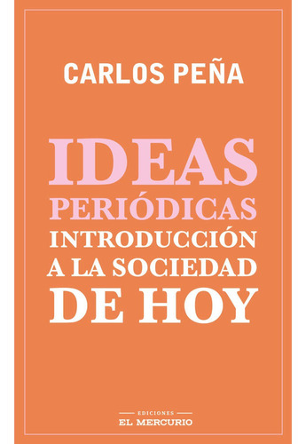 Ideas Periódicas. Introducción A La Sociedad De Hoy