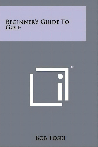 Beginner's Guide To Golf, De Toski, Bob. Editorial Literary Licensing Llc, Tapa Blanda En Inglés