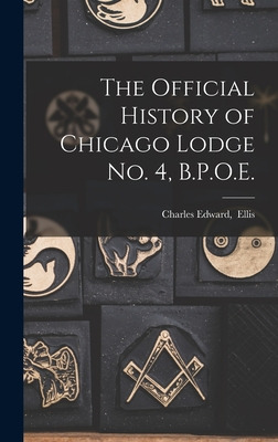 Libro The Official History Of Chicago Lodge No. 4, B.p.o....