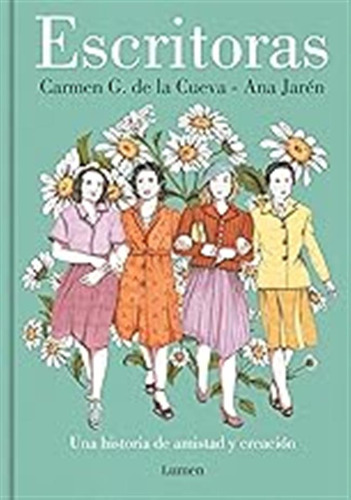 Escritoras: Una Historia De Amistad Y Creación (lumen Gráfic