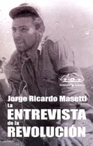 Comprar La Entrevista De La Revolucion - Masetti, Jorge Rica, de MASETTI, JORGE RICARDO. Editorial Nuestra América en español