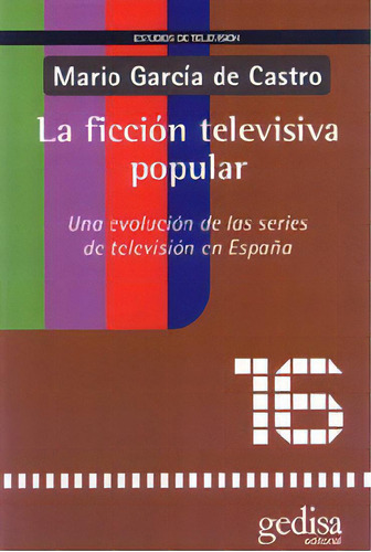 La Ficciãâ³n Televisiva Popular, De García De Castro, Mario. Editorial Gedisa En Español