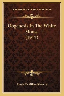 Libro Oogenesis In The White Mouse (1917) - Hugh Mcmillan...