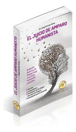 El Juicio De Amparo Humanista. Incluye Doctrina Jurisprudencia Formularios De Las Etapas Del Juicio De Amparo Formularios Para La Corte Idh