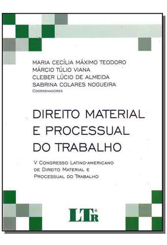 Direito Material e Processual Do Trabalho: V Congresso Latin, de Maria Cecília Máximo Teodoro. Editora LTr, capa mole em português