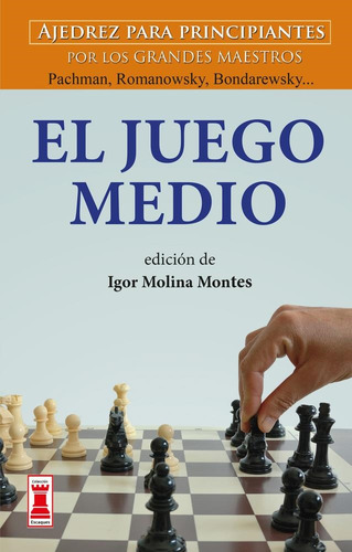 Juego Medio - Ajedrez Para Principiantes-montes Molina, Igor