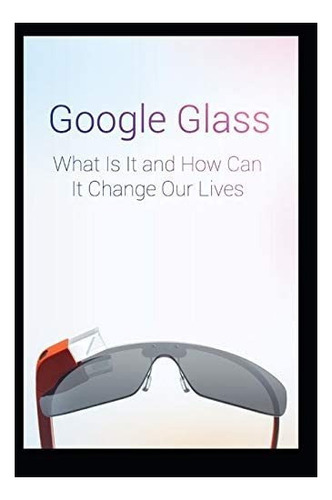 Libro Google Glass Qué Es Y Cómo Puede Cambiaringlés