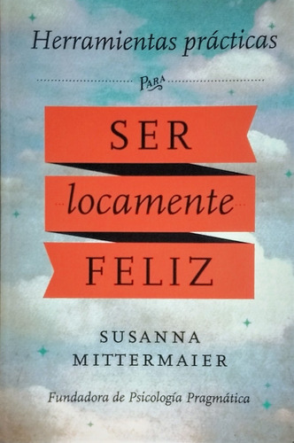 Libro Herramientas Prácticas Para Ser Locamente Feliz-mitter