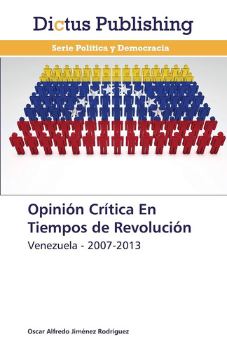 Libro: Opinión Crítica En Tiempos De Revolución: Venezuela -