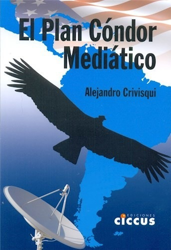 Plan Condor Mediatico, El - Crivisqui, Alejandro