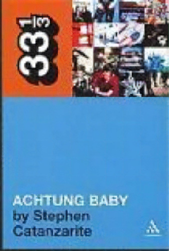 U2's Achtung Baby, De Stephen Catanzarite. Editorial Bloomsbury Publishing Plc, Tapa Blanda En Inglés