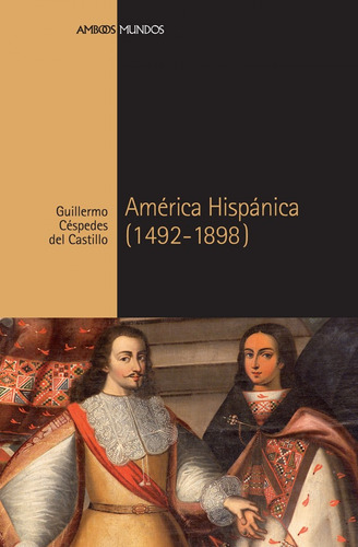 América Hispánica (1492-1898) - Céspedes Del Castillo, Guill