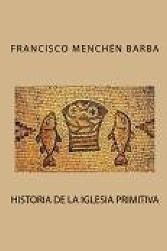 Historia De La Iglesia Primitiva, De Barba, Francisco Menchen. Editorial Independently Published, Tapa Blanda En Español, 2019