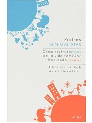 Libro Padres Minimalistas Christine Koh Y Asha Dornfest Alba