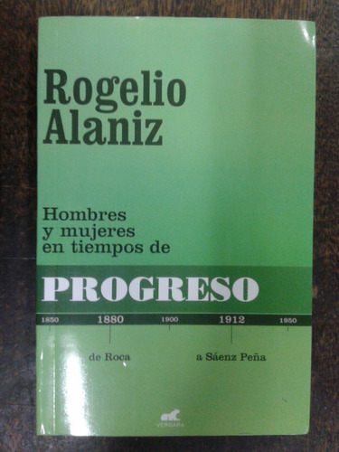 Hombres Y Mujeres En Tiempos De Progreso * Rogelio Alaniz