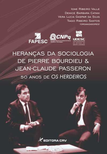 Heranças da sociologia de pierre bourdieu e jean-claude passeron: 50 anos de os herdeiros, de  Valle, Ione Ribeiro/  Catani, Denice Barbara/  Silva, Vera Lucia Gaspar da/  Santos, Tiago Ribeiro. Editora CRV LTDA ME, capa mole em português, 2015