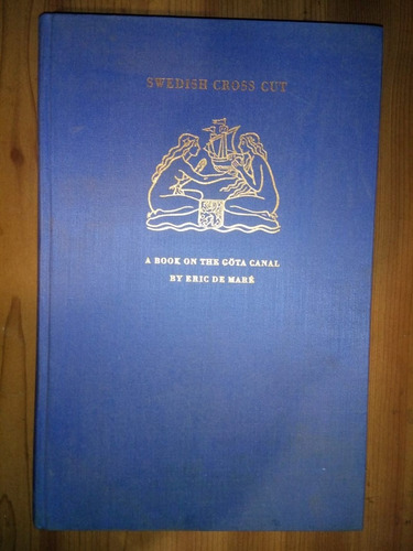 Swedish Cross Cut A Book On The Gota Canal Eric De Maré