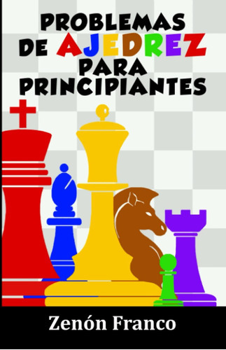 Problemas De Ajedrez Para Principiantes, De Gm Zenón Franco. Editorial Zenonchess Ediciones, Tapa Blanda En Español, 2021