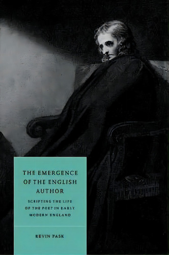 Cambridge Studies In Renaissance Literature And Culture: The Emergence Of The English Author: Scr..., De Kevin Pask. Editorial Cambridge University Press, Tapa Blanda En Inglés