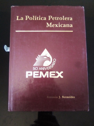 La Política Petrolera Mexicana Antonio J Bermudez