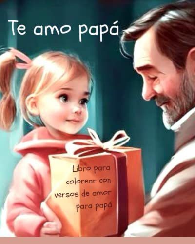 Te Amo Papa: Libro Para Colorear Con Versos De Amor Para Pap