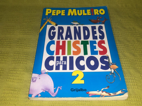 Grandes Chistes Para Chicos 2 - Pepe Muleiro - Grijalbo