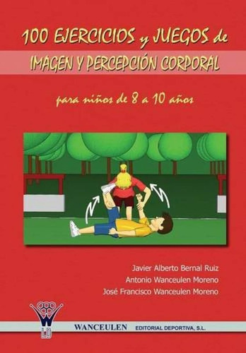 Libro: 100 Ejercicios Y Juegos De Imagen Y Percepción Corpor