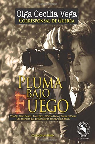 Libro: Pluma Bajo Fuego: Tirofijo, Raúl Reyes, Iván Ríos, Y