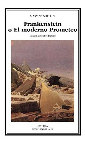 Frankenstein O El Moderno Prometeo: 230 (letras Universales)