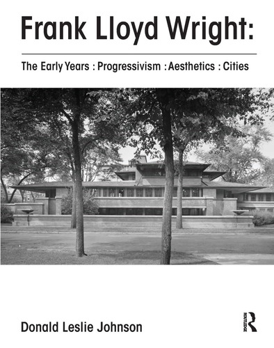 Libro: Frank Lloyd Wright : The Early Years : Progressivism 