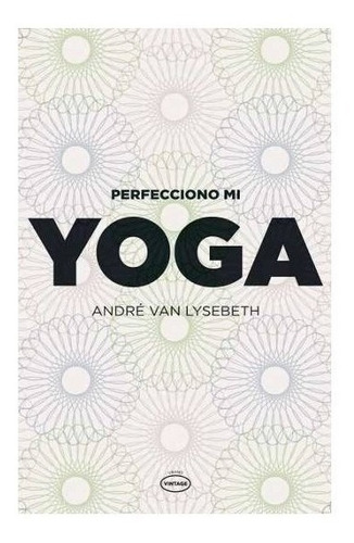 Perfecciono Mi Yoga - Andre Van Lyseberth