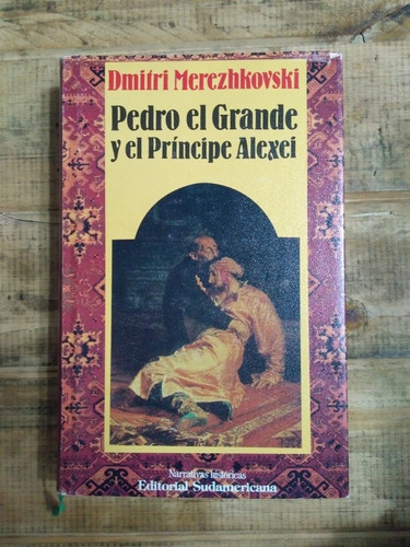 Pedro El Grande Y El Príncipe Alexei.  Merezhkovski.