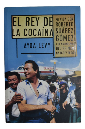 El Rey De La Cocaína: Mi Vida Con Roberto Suárez Gómez Yc242