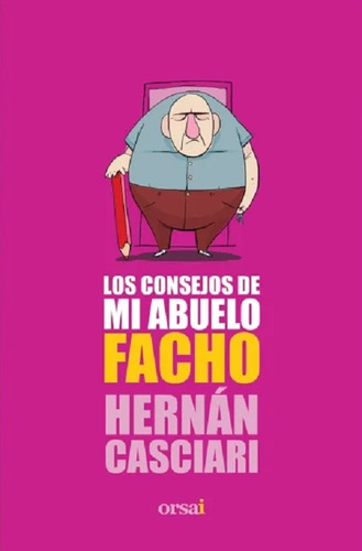 Los Consejos De Mi Abuelo Facho - Hernan Casciari